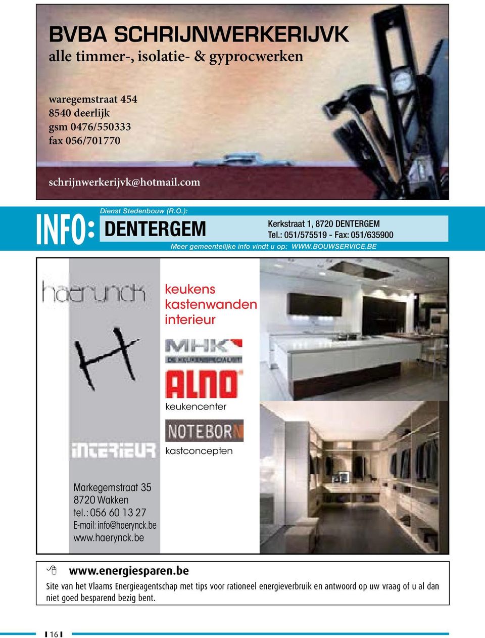 BOUWSERVICE.BE keukens kastenwanden interieur keukencenter kastconcepten Markegemstraat 35 8720 Wakken tel.: 056 60 13 27 E-mail: info@haerynck.be www.