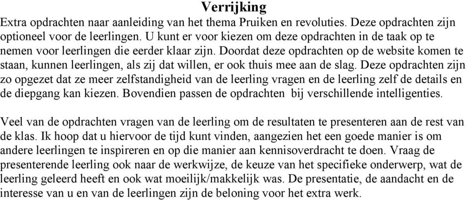 Doordat deze opdrachten op de website komen te staan, kunnen leerlingen, als zij dat willen, er ook thuis mee aan de slag.