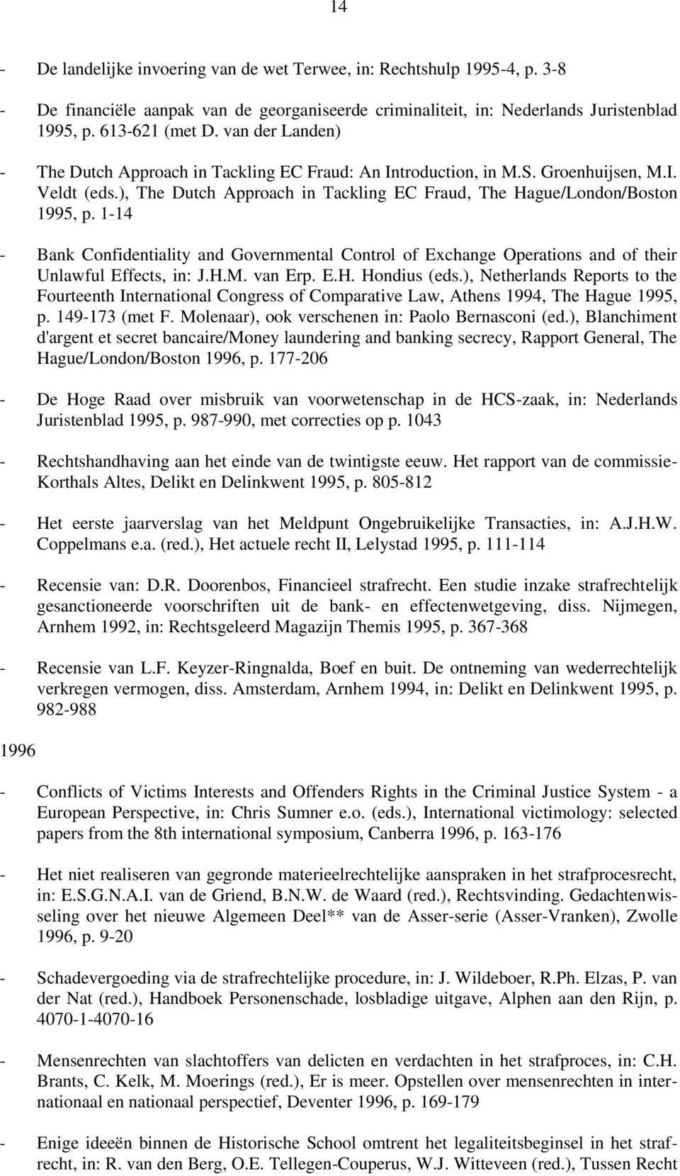 1-14 - Bank Confidentiality and Governmental Control of Exchange Operations and of their Unlawful Effects, in: J.H.M. van Erp. E.H. Hondius (eds.