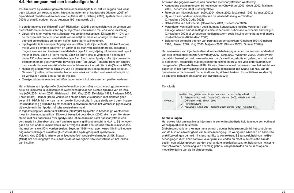 In een dermatologisch tijdschrift geeft Richardson (2003) een overzicht van de vormen van huidschade die kunnen ontstaan bij het injecteren van insuline met een korte toelichting.