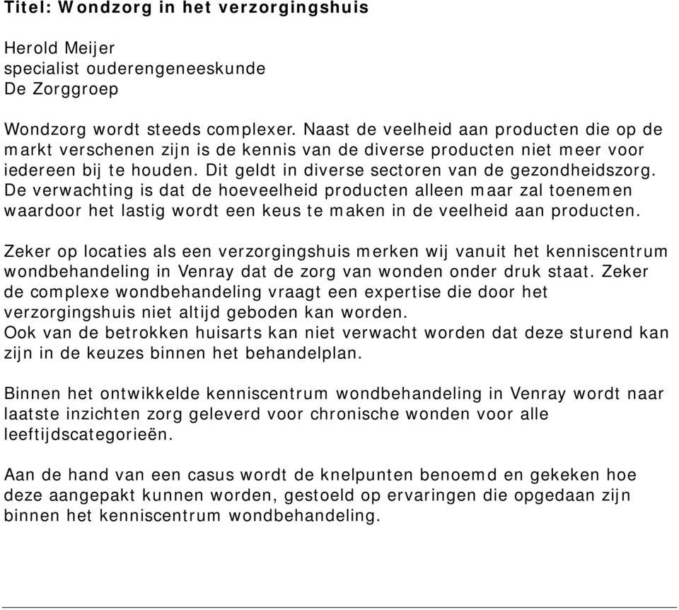 De verwachting is dat de hoeveelheid producten alleen maar zal toenemen waardoor het lastig wordt een keus te maken in de veelheid aan producten.