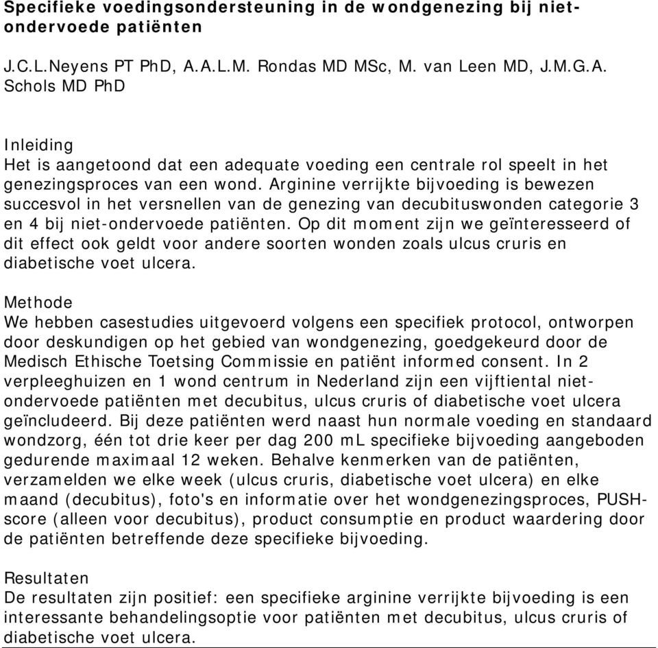 Arginine verrijkte bijvoeding is bewezen succesvol in het versnellen van de genezing van decubituswonden categorie 3 en 4 bij niet-ondervoede patiënten.