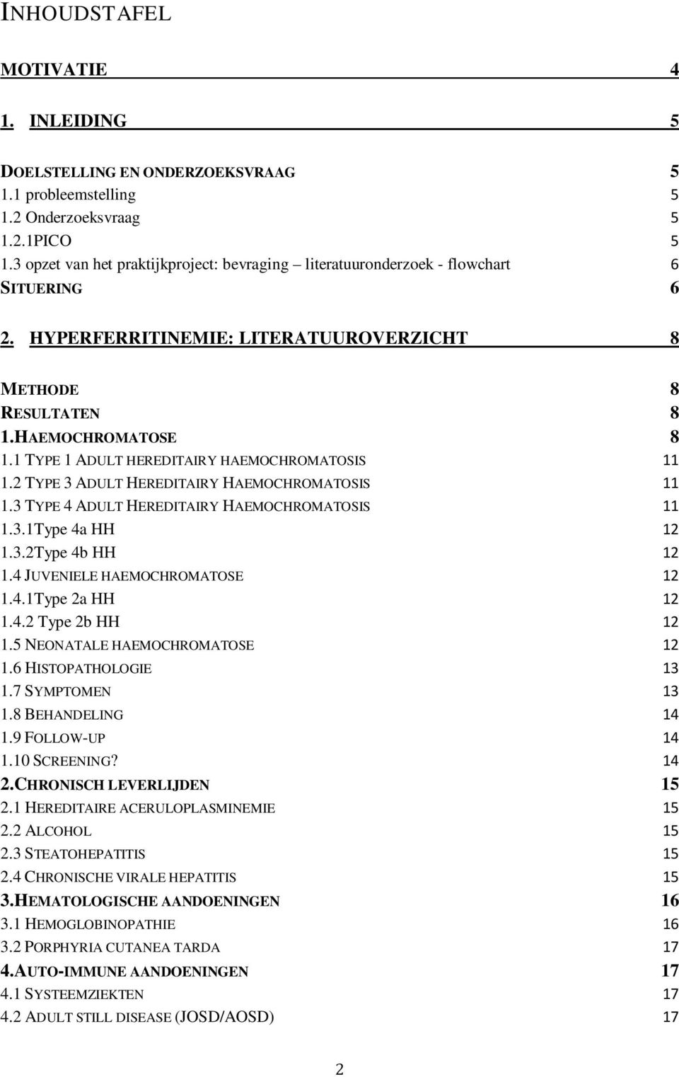 1 TYPE 1 ADULT HEREDITAIRY HAEMOCHROMATOSIS 11 1.2 TYPE 3 ADULT HEREDITAIRY HAEMOCHROMATOSIS 11 1.3 TYPE 4 ADULT HEREDITAIRY HAEMOCHROMATOSIS 11 1.3.1Type 4a HH 12 1.3.2Type 4b HH 12 1.