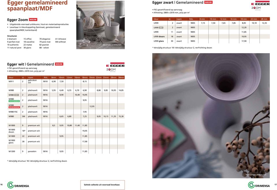 naam RAL 8 mm 10 mm 12 mm 16 mm 18 mm 22 mm 28 mm U999 2 zwart 9005 7,15 7,50 7,65 7,85 8,05 10,10 12,35 U999 MDF 2 zwart 9005 12,20 U999 11 zwart 9005 11,85 U999 dwars 18 zwart 9005 19,95 U999 glans