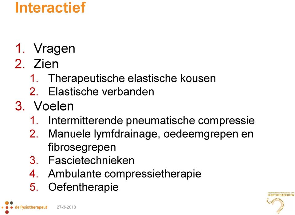 Voelen 1. Intermitterende pneumatische compressie 2.