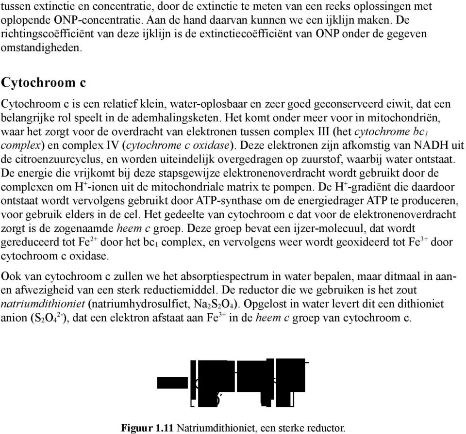 Cytochroom c Cytochroom c is een relatief klein, water-oplosbaar en zeer goed geconserveerd eiwit, dat een belangrijke rol speelt in de ademhalingsketen.