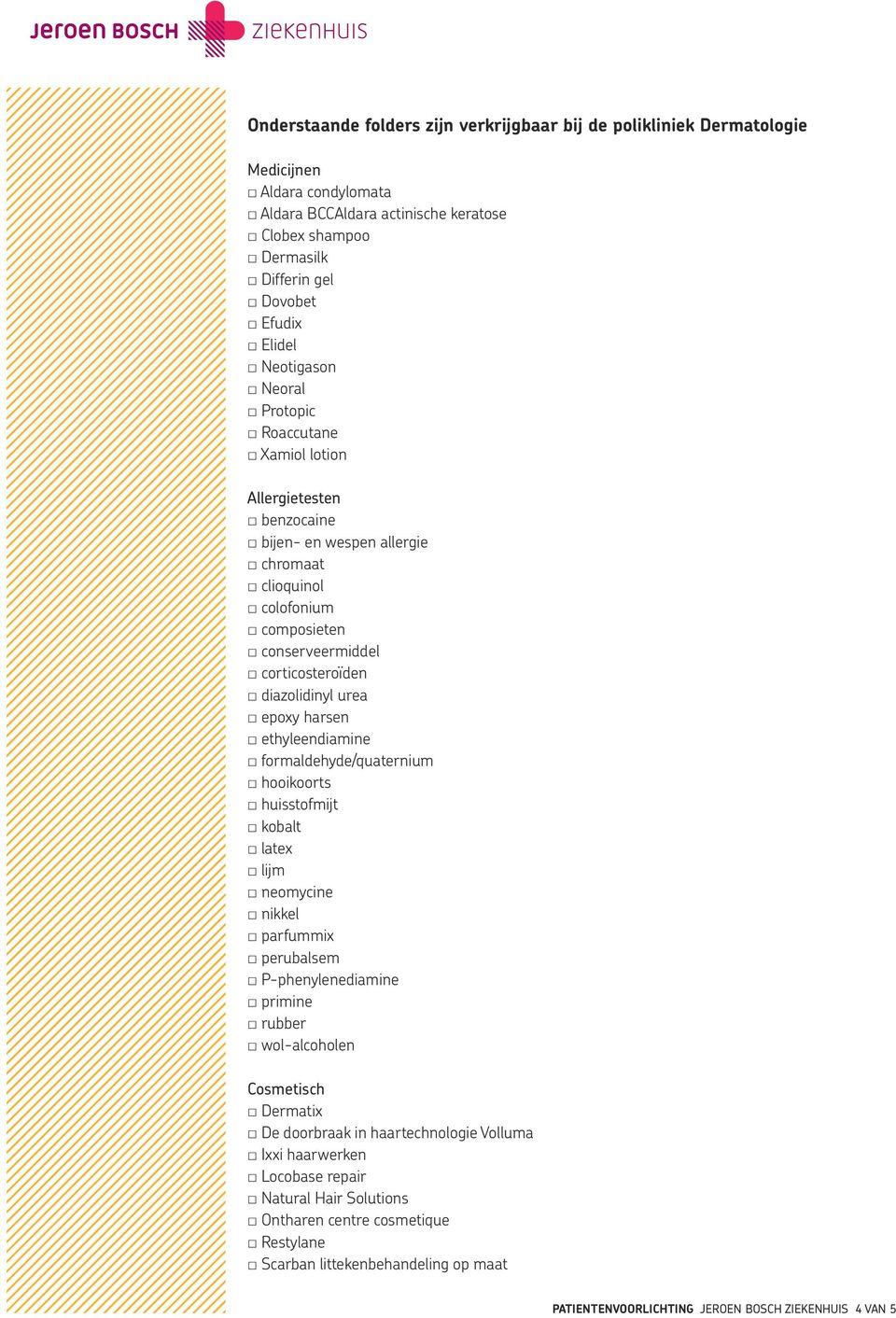 epoxy harsen ethyleendiamine formaldehyde/quaternium hooikoorts huisstofmijt kobalt latex lijm neomycine nikkel parfummix perubalsem P-phenylenediamine primine rubber wol-alcoholen Cosmetisch