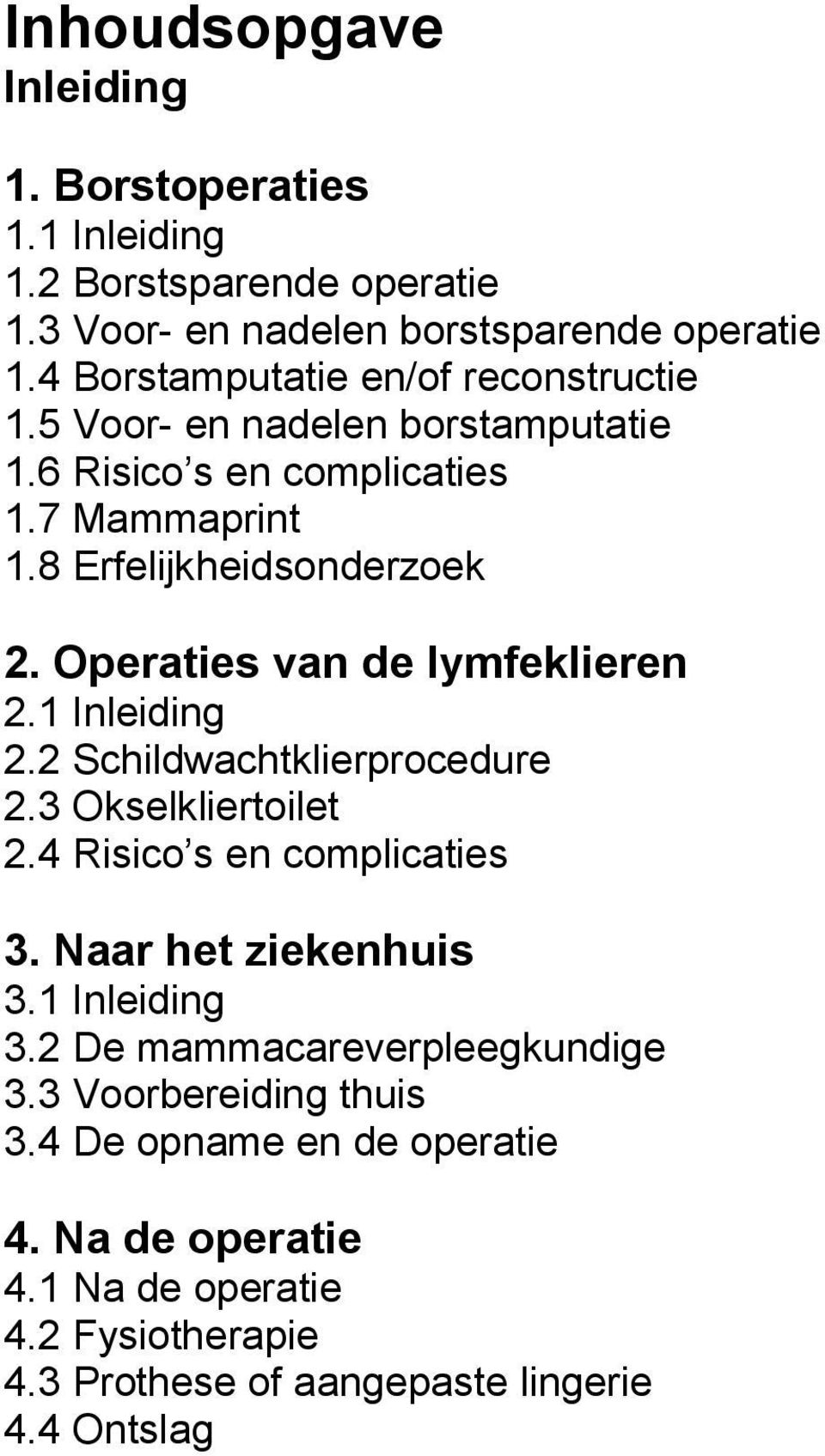 Operaties van de lymfeklieren 2.1 Inleiding 2.2 Schildwachtklierprocedure 2.3 Okselkliertoilet 2.4 Risico s en complicaties 3. Naar het ziekenhuis 3.