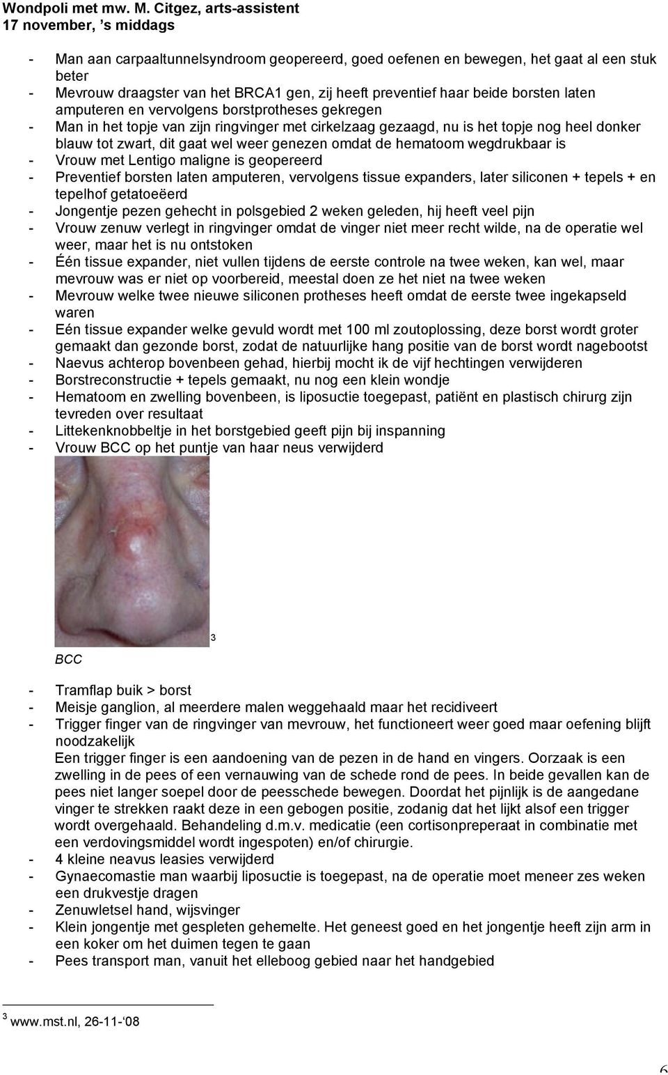 preventief haar beide borsten laten amputeren en vervolgens borstprotheses gekregen - Man in het topje van zijn ringvinger met cirkelzaag gezaagd, nu is het topje nog heel donker blauw tot zwart, dit