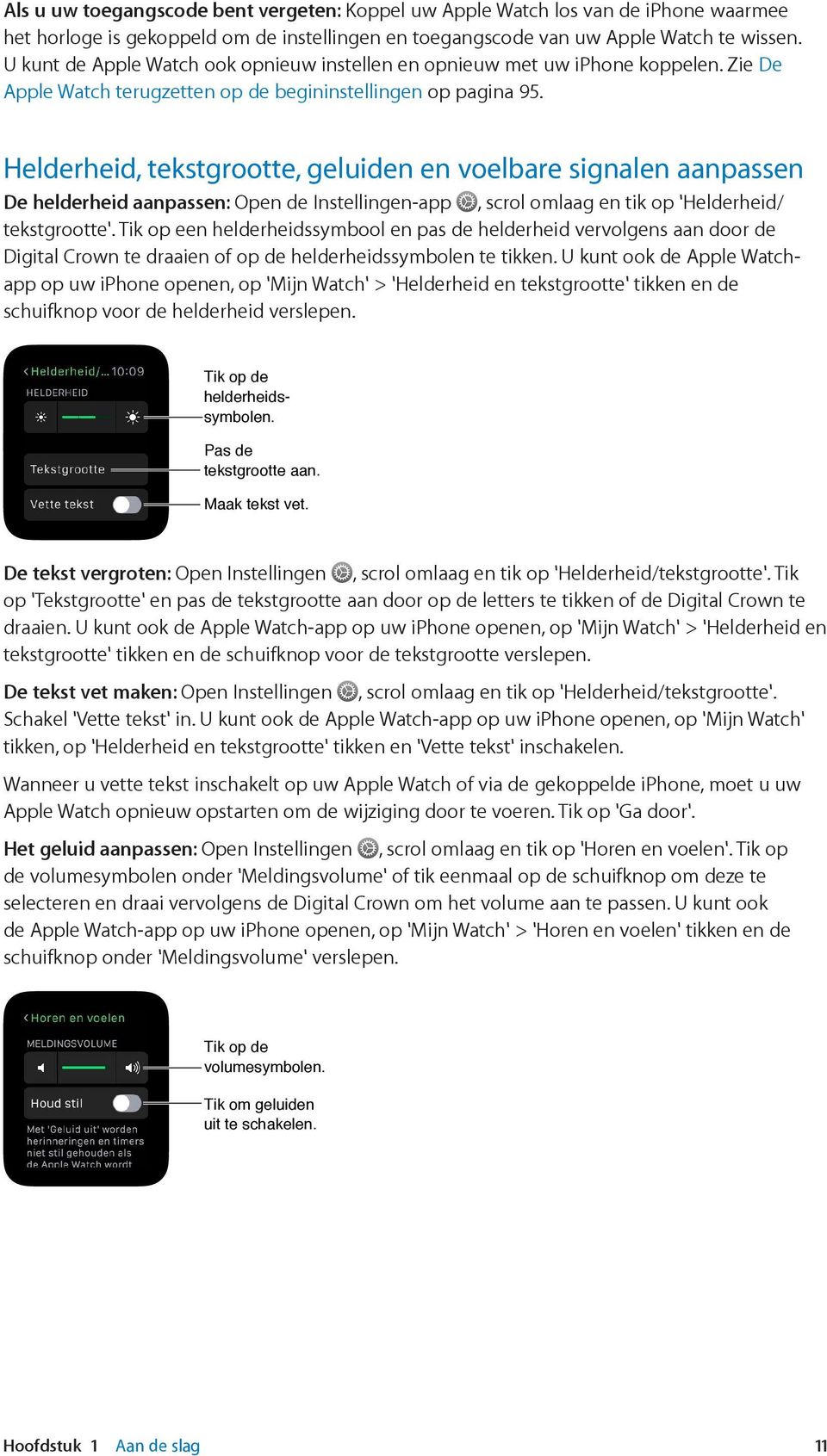 Helderheid, tekstgrootte, geluiden en voelbare signalen aanpassen De helderheid aanpassen: Open de Instellingen-app, scrol omlaag en tik op 'Helderheid/ tekstgrootte'.