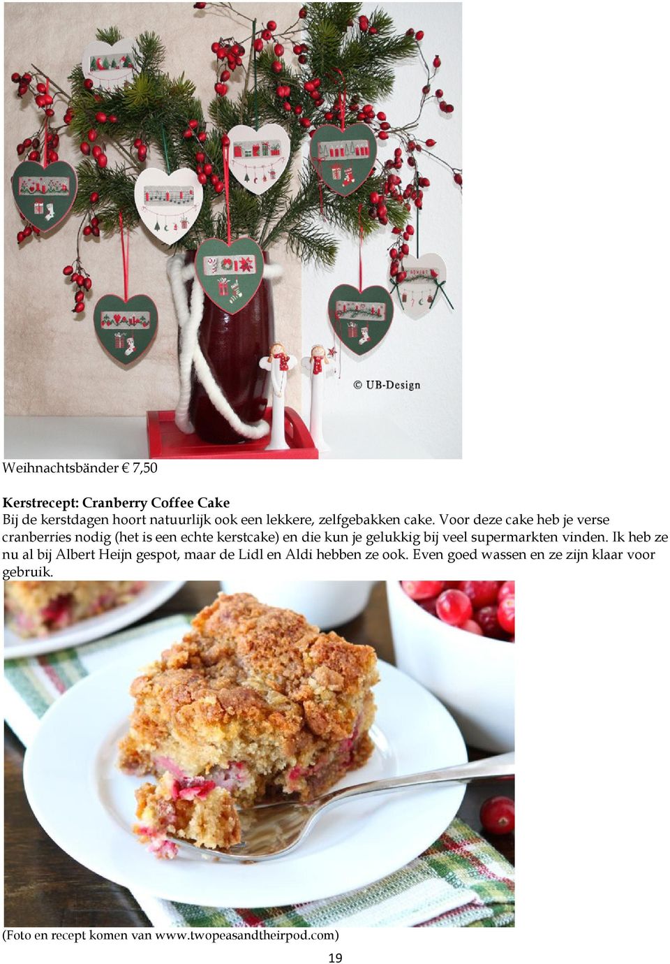 Voor deze cake heb je verse cranberries nodig (het is een echte kerstcake) en die kun je gelukkig bij veel