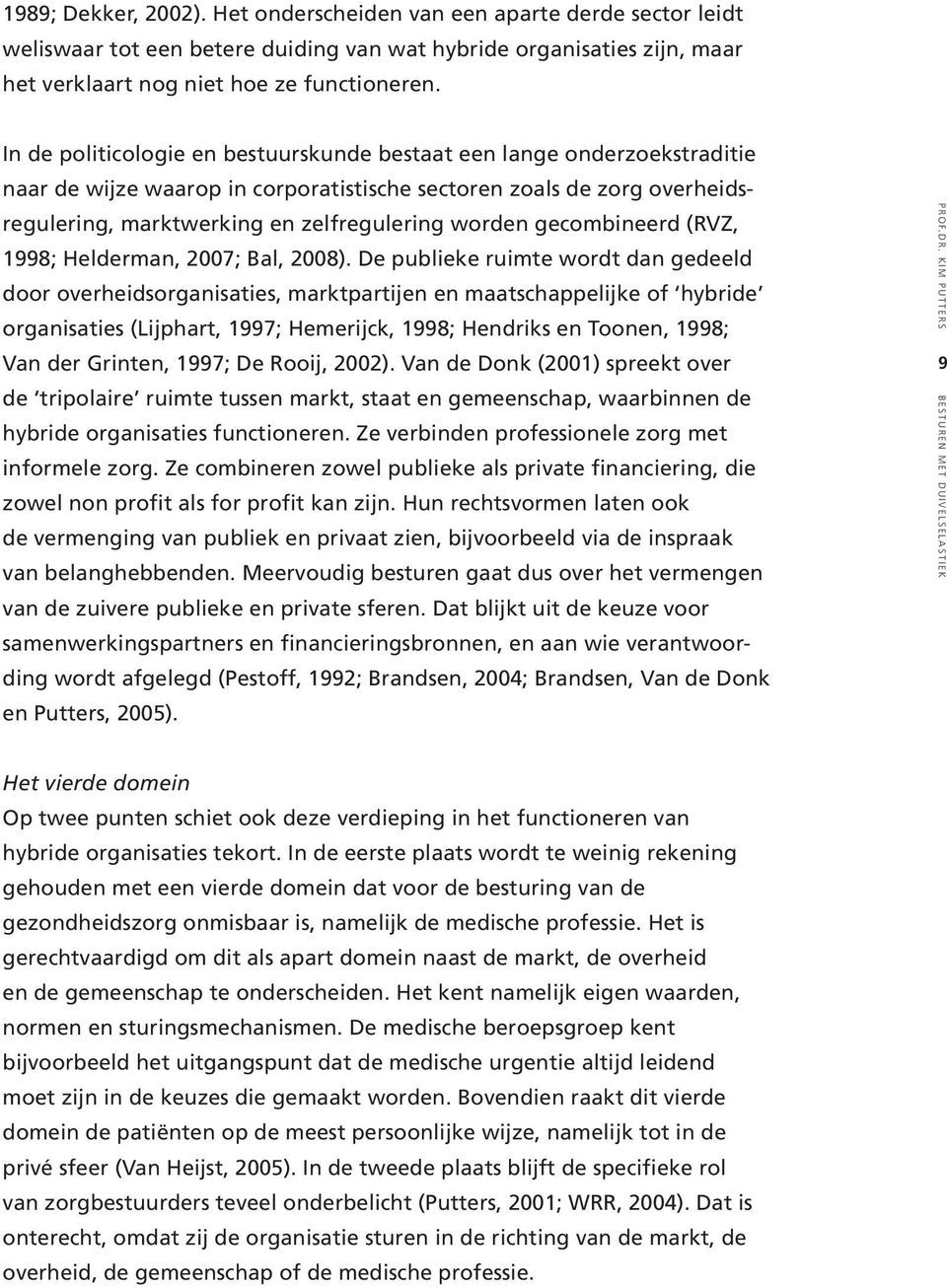 gecombineerd (RVZ, 1998; Helderman, 2007; Bal, 2008).