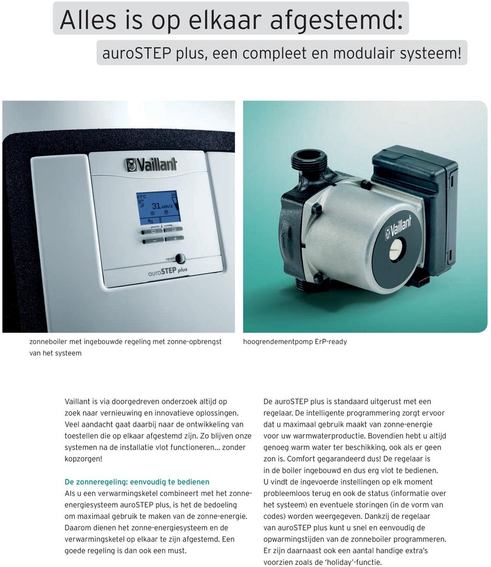 Veel aandacht gaat daarbij naar de ontwikkeling van toestellen die op elkaar afgestemd zijn. Zo blijven onze systemen na de installatie vlot functioneren zonder kopzorgen!