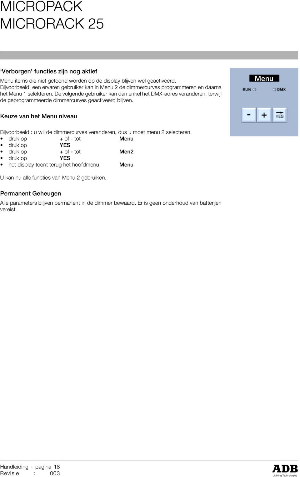 De volgende gebruiker kan dan enkel het DMX-adres veranderen, terwijl de geprogrammeerde dimmercurves geactiveerd blijven.