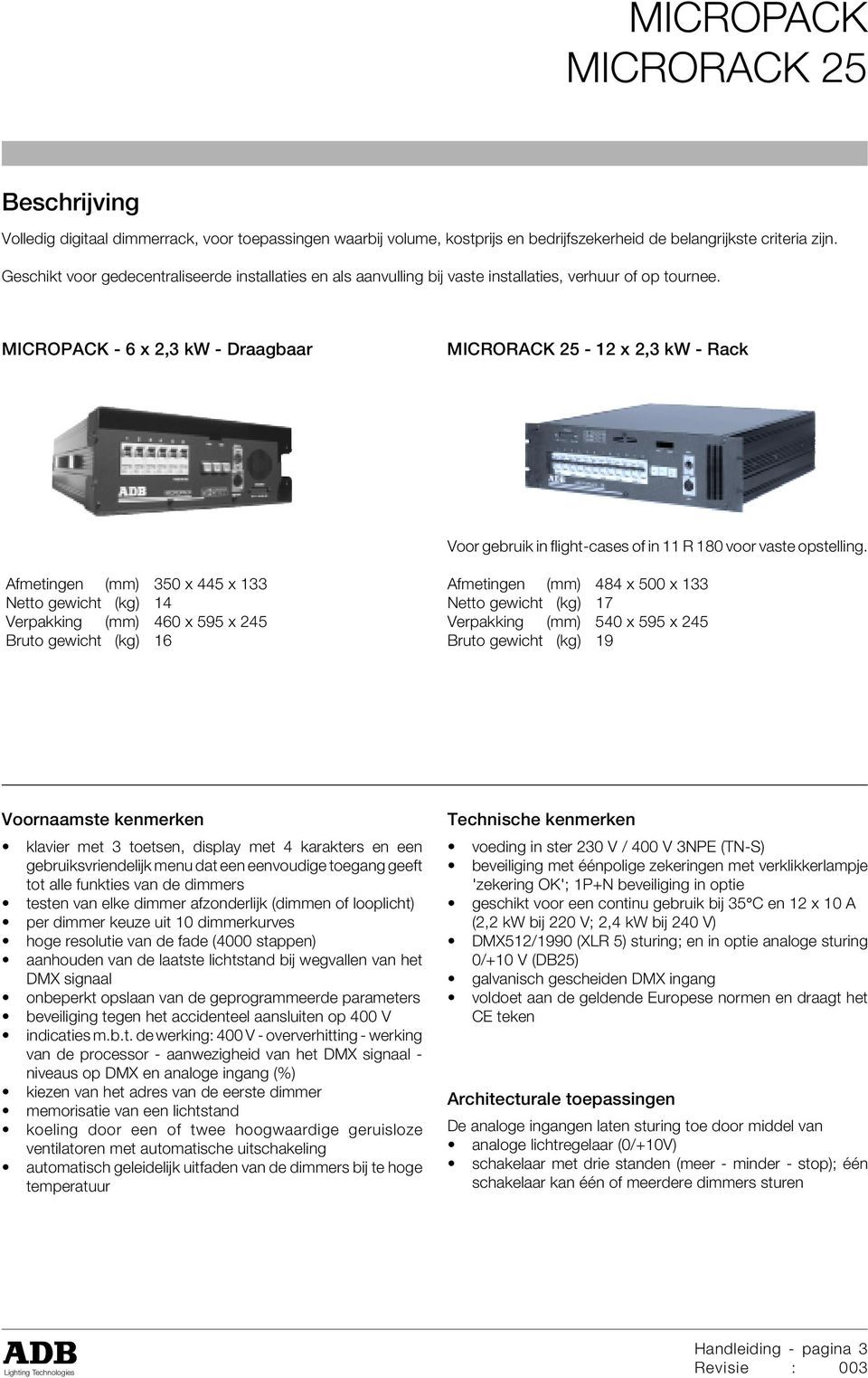 MICROPACK - 6 x 2,3 kw - Draagbaar - 12 x 2,3 kw - Rack Voor gebruik in flight-cases of in 11 R 180 voor vaste opstelling.