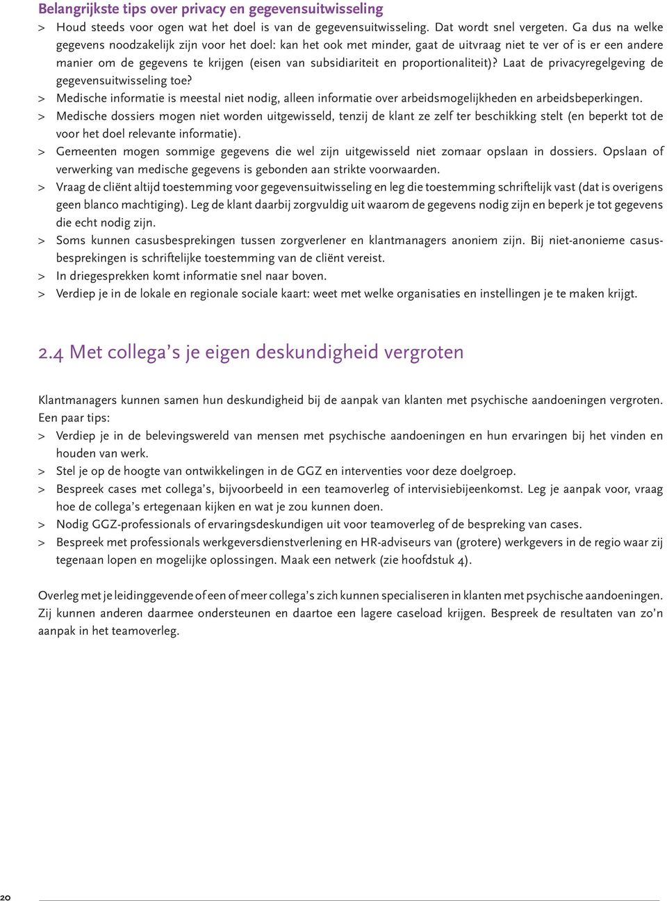 proportionaliteit)? Laat de privacyregelgeving de gegevensuitwisseling toe? > Medische informatie is meestal niet nodig, alleen informatie over arbeidsmogelijkheden en arbeidsbeperkingen.