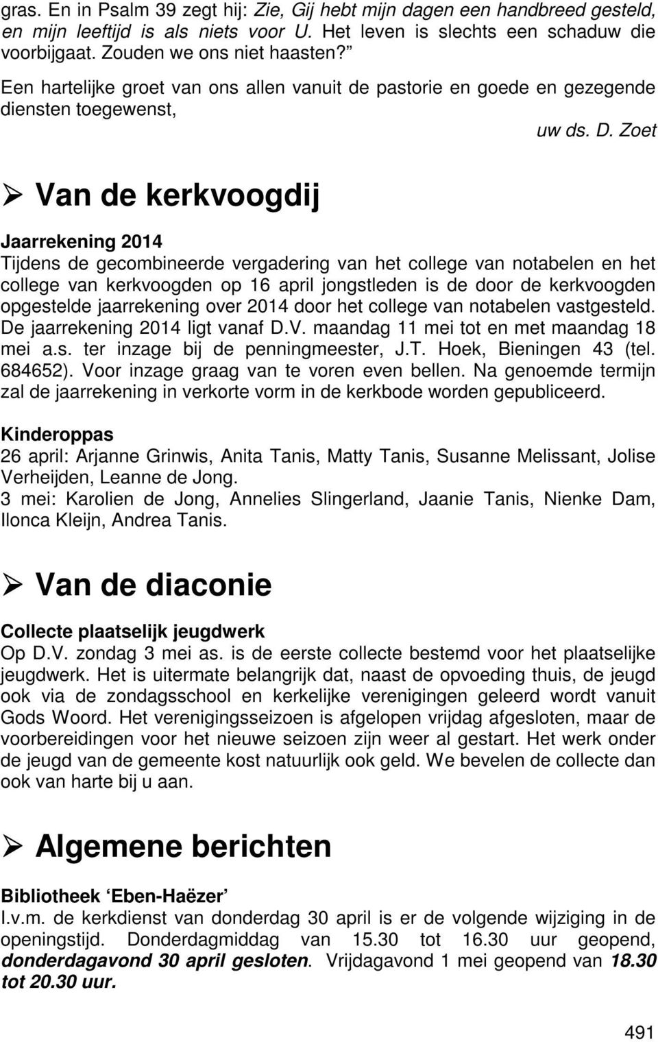 Zoet Van de kerkvoogdij Jaarrekening 2014 Tijdens de gecombineerde vergadering van het college van notabelen en het college van kerkvoogden op 16 april jongstleden is de door de kerkvoogden