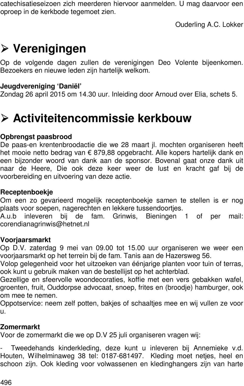 Inleiding door Arnoud over Elia, schets 5. Activiteitencommissie kerkbouw Opbrengst paasbrood De paas-en krentenbroodactie die we 28 maart jl.