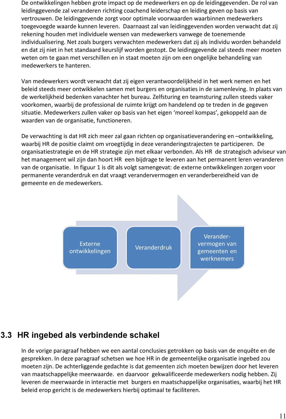 Daarnaast zal van leidinggevenden worden verwacht dat zij rekening houden met individuele wensen van medewerkers vanwege de toenemende individualisering.