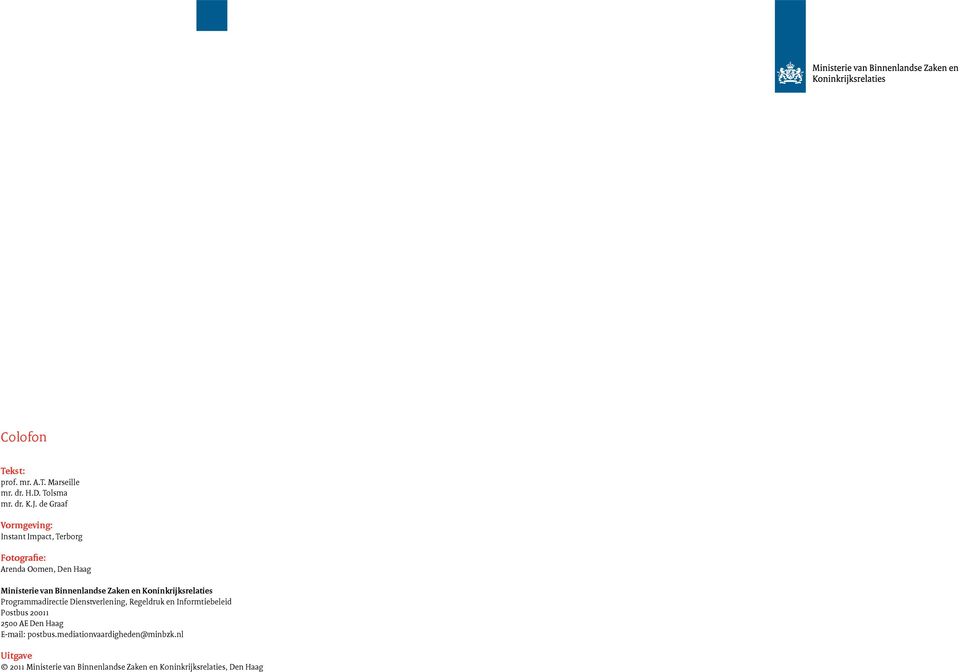 Zaken en Koninkrijksrelaties Programmadirectie Dienstverlening, Regeldruk en Informtiebeleid Postbus 20011