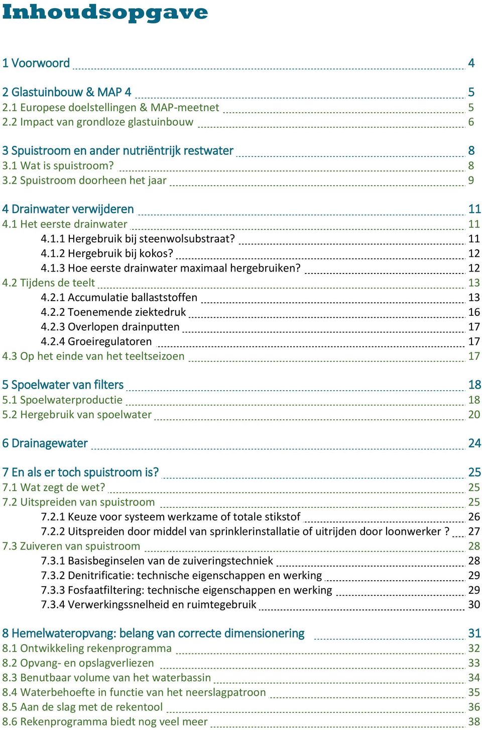 12 4.2 Tijdens de teelt 13 4.2.1 Accumulatie ballaststoffen 13 4.2.2 Toenemende ziektedruk 16 4.2.3 Overlopen drainputten 17 4.2.4 Groeiregulatoren 17 4.