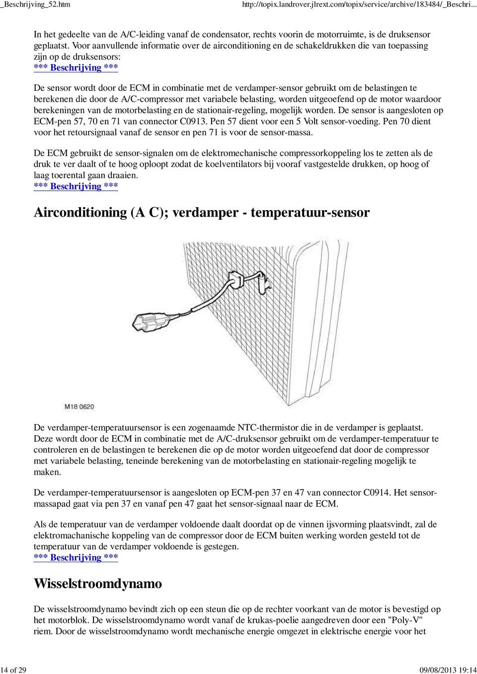 verdamper-sensor gebruikt om de belastingen te berekenen die door de A/C-compressor met variabele belasting, worden uitgeoefend op de motor waardoor berekeningen van de motorbelasting en de