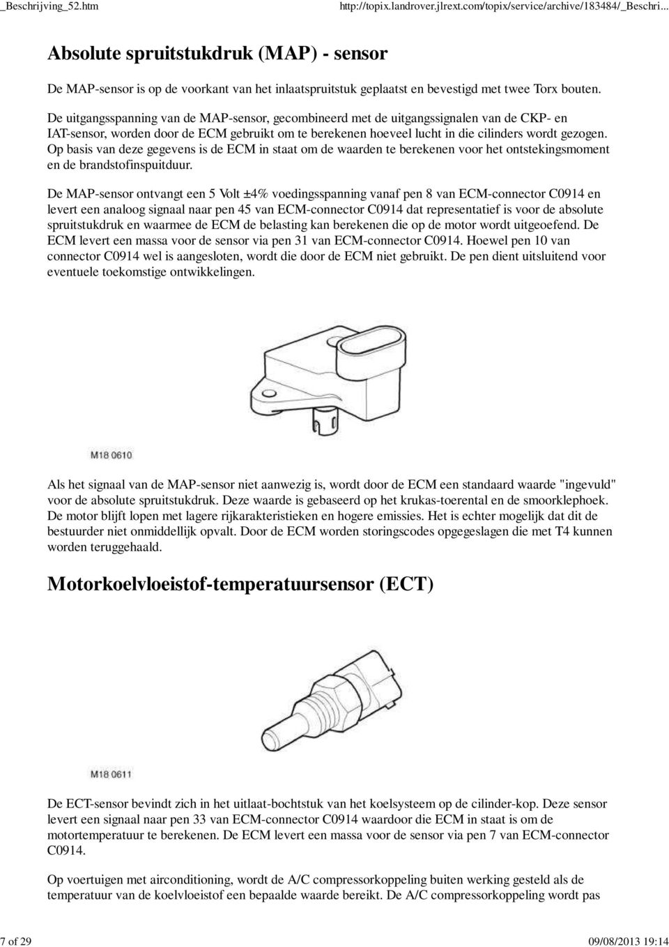 Op basis van deze gegevens is de ECM in staat om de waarden te berekenen voor het ontstekingsmoment en de brandstofinspuitduur.