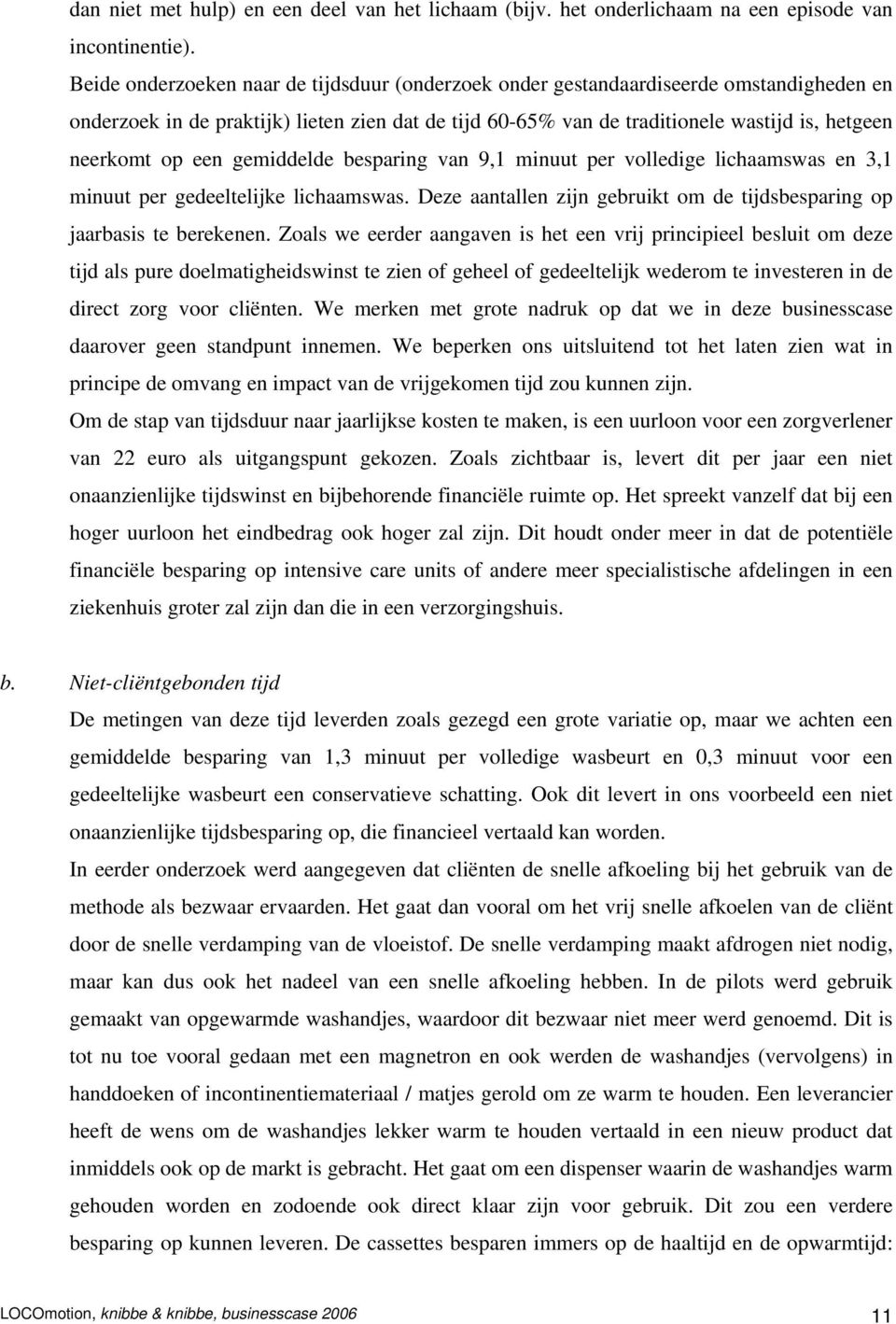 een gemiddelde besparing van 9,1 minuut per volledige lichaamswas en 3,1 minuut per gedeeltelijke lichaamswas. Deze aantallen zijn gebruikt om de tijdsbesparing op jaarbasis te berekenen.