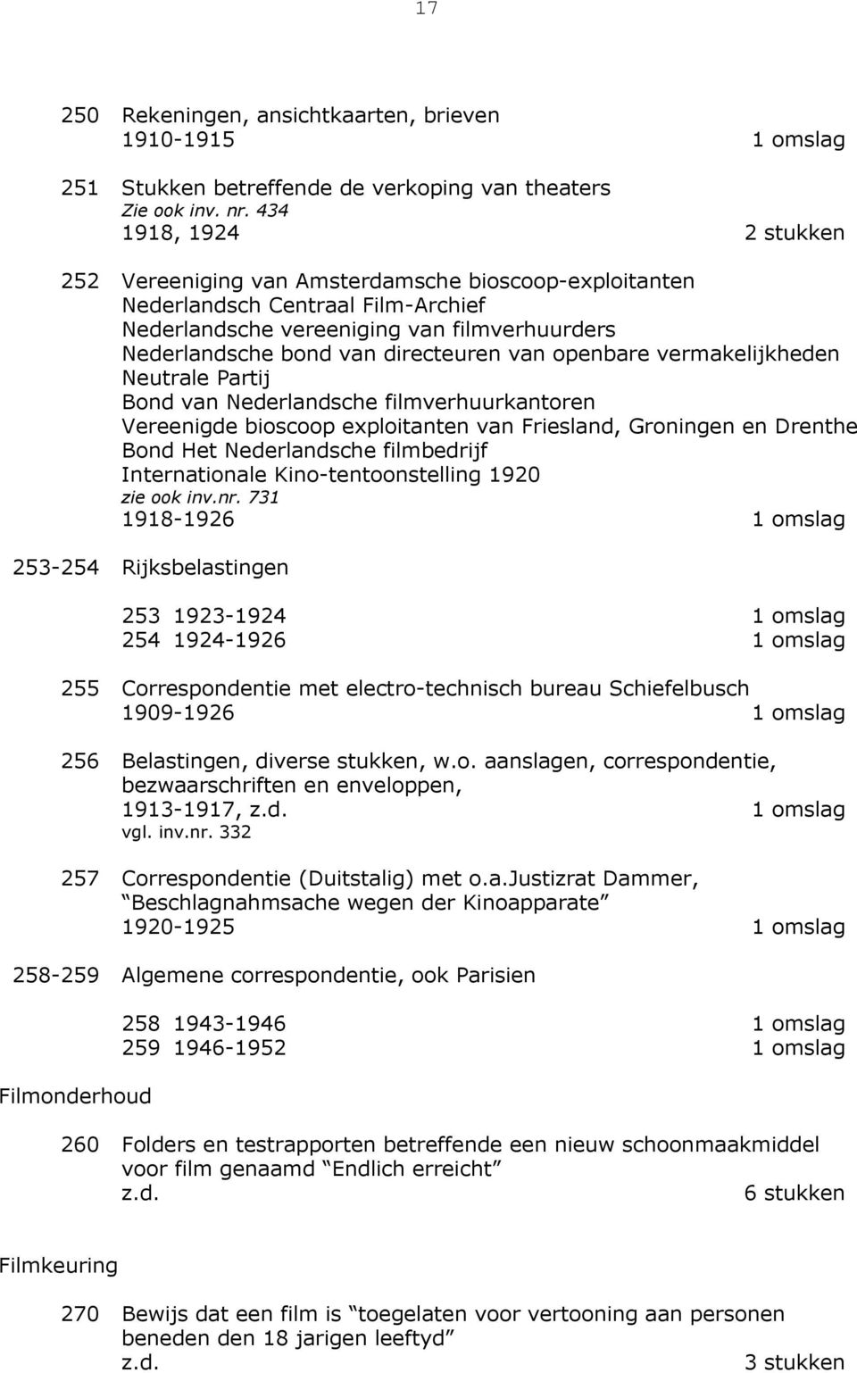 vermakelijkheden Neutrale Partij Bond van Nederlandsche filmverhuurkantoren Vereenigde bioscoop exploitanten van Friesland, Groningen en Drenthe Bond Het Nederlandsche filmbedrijf Internationale