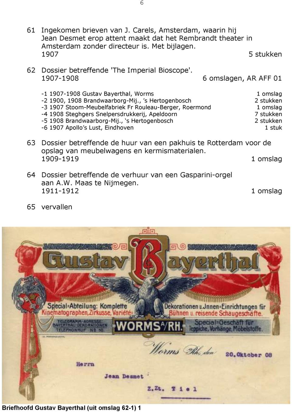 , s Hertogenbosch -3 1907 Stoom-Meubelfabriek Fr Rouleau-Berger, Roermond -4 1908 Steghgers Snelpersdrukkerij, Apeldoorn 7 stukken -5 1908 Brandwaarborg-Mij.