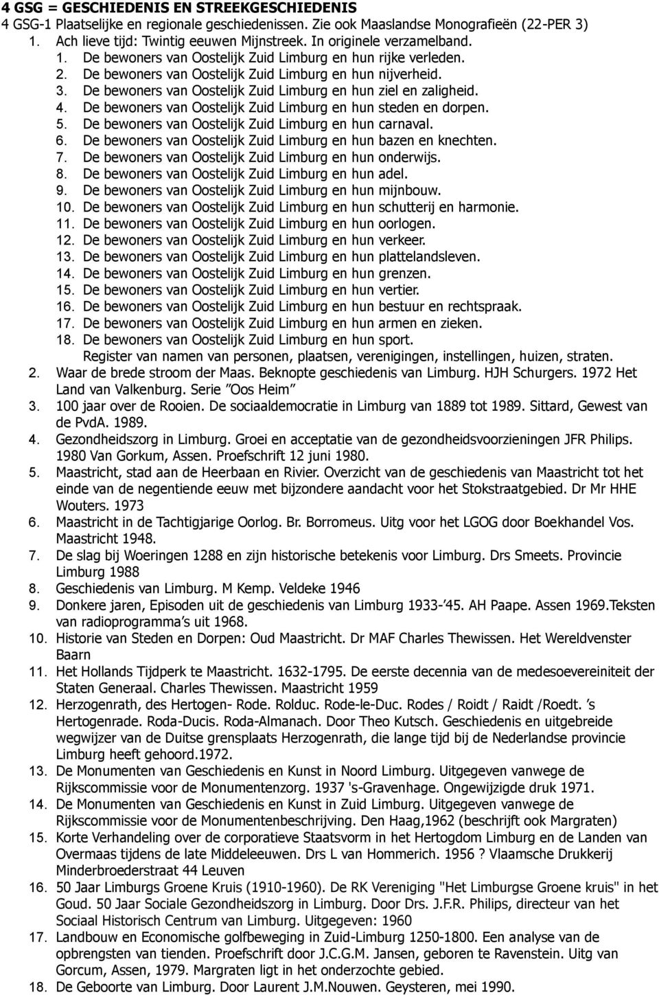 De bewoners van Oostelijk Zuid Limburg en hun ziel en zaligheid. 4. De bewoners van Oostelijk Zuid Limburg en hun steden en dorpen. 5. De bewoners van Oostelijk Zuid Limburg en hun carnaval. 6.