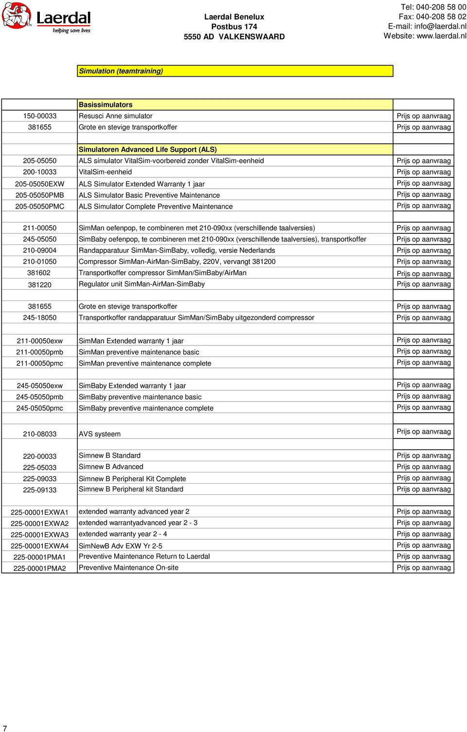 aanvraag 205-05050PMB ALS Simulator Basic Preventive Maintenance Prijs op aanvraag 205-05050PMC ALS Simulator Complete Preventive Maintenance Prijs op aanvraag 211-00050 SimMan oefenpop, te