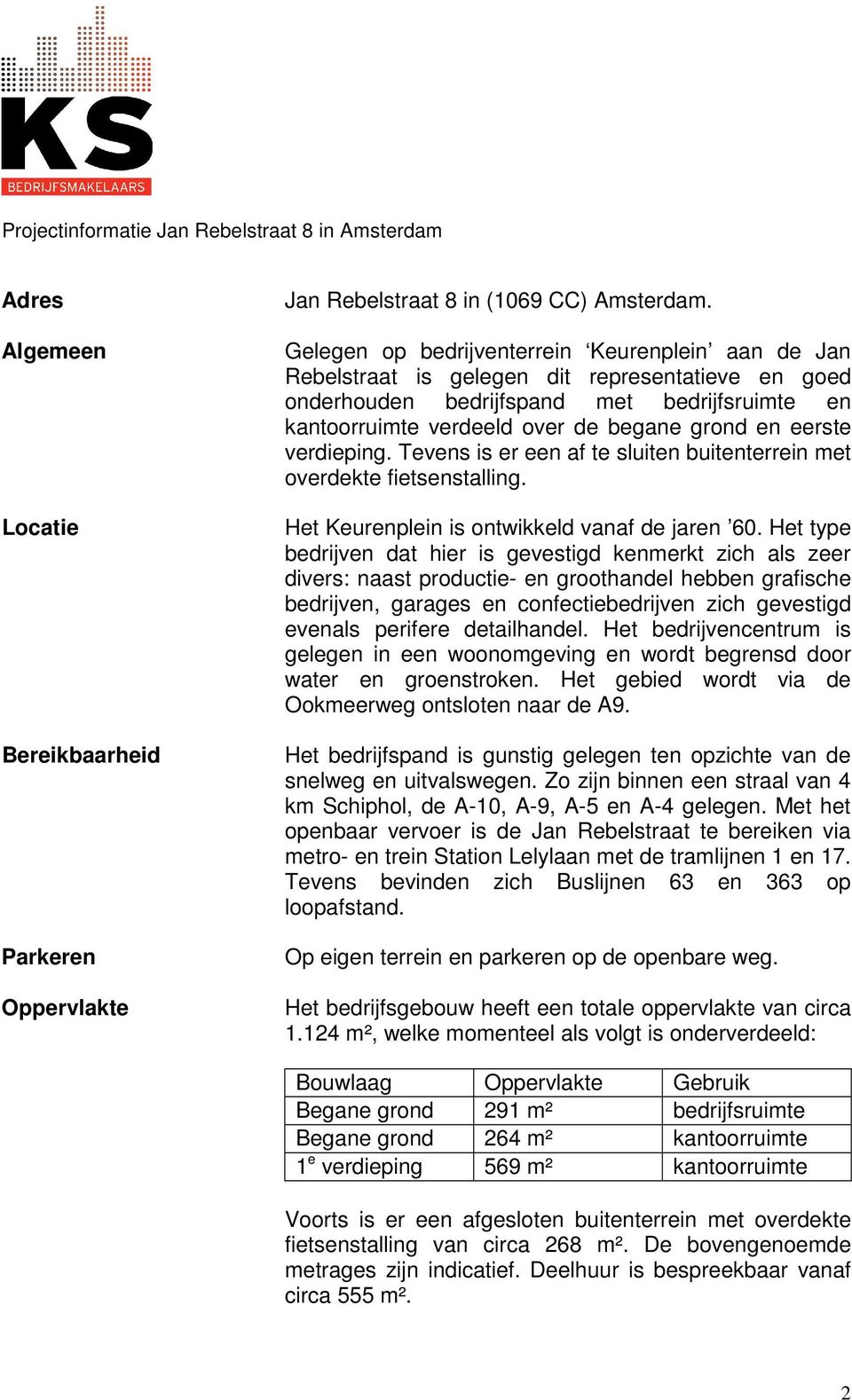 eerste verdieping. Tevens is er een af te sluiten buitenterrein met overdekte fietsenstalling. Het Keurenplein is ontwikkeld vanaf de jaren 60.