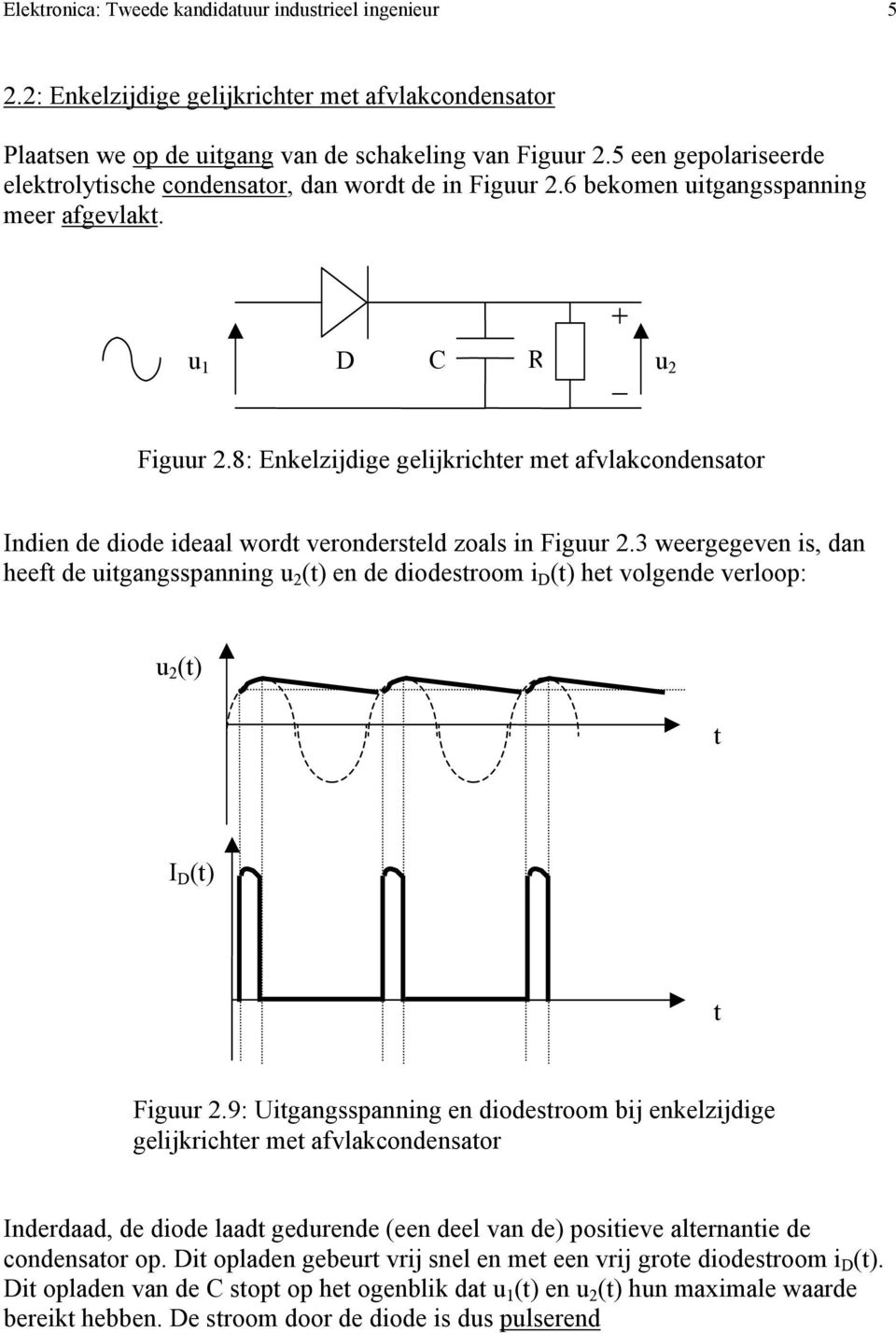 8: Enkelzijdige gelijkrichter met afvlakcondensator Indien de diode ideaal wordt verondersteld zoals in Figuur 2.