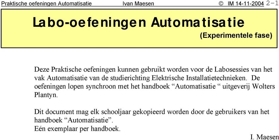 Installatietechnieken. De oefeningen lopen synchroon met het handboek Automatisatie uitgeverij Wolters Plantyn.