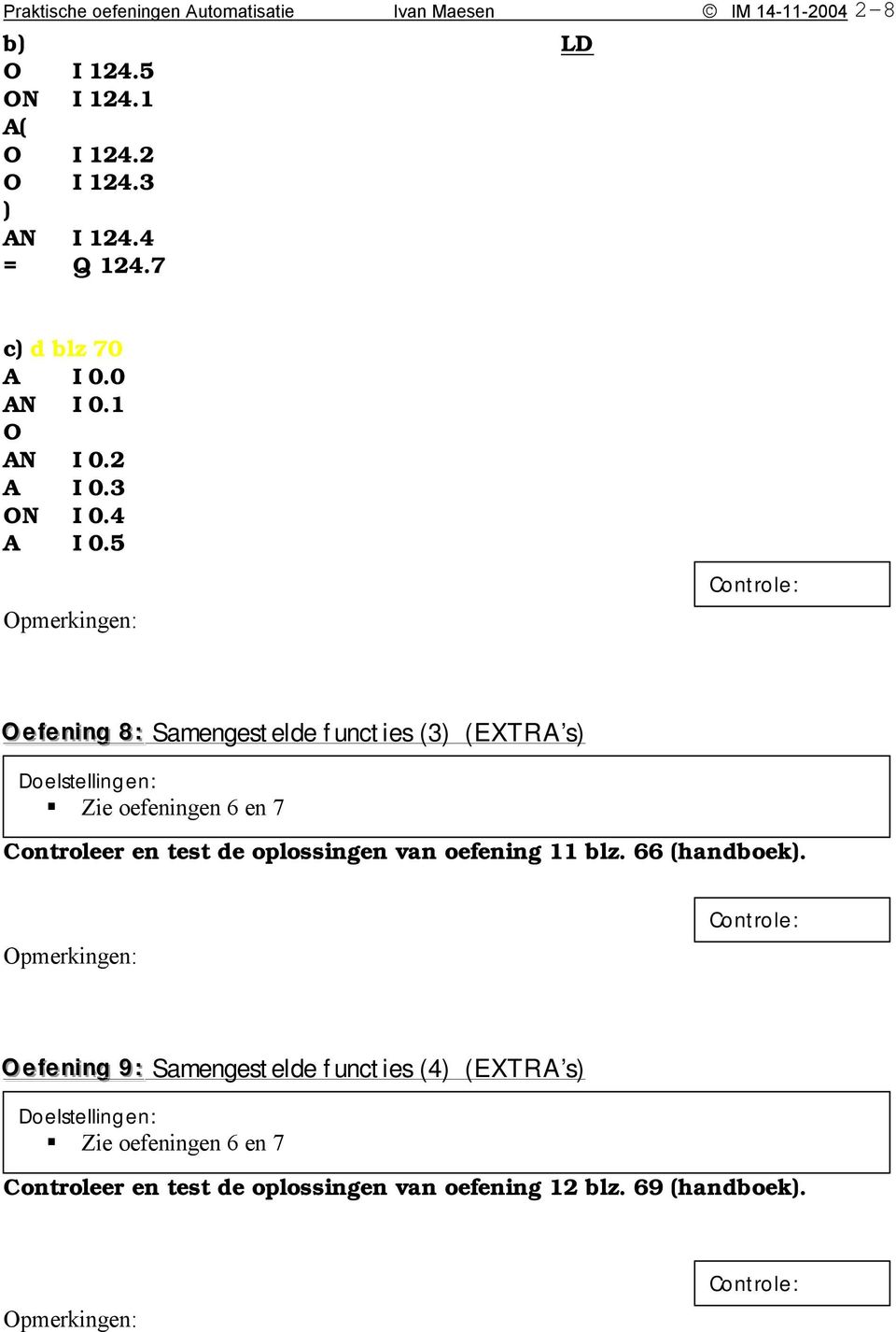 5 Oeffeniing 8:: Samengestelde functies (3) (EXTRA s) Zie oefeningen 6 en 7 Controleer en test de oplossingen van oefening