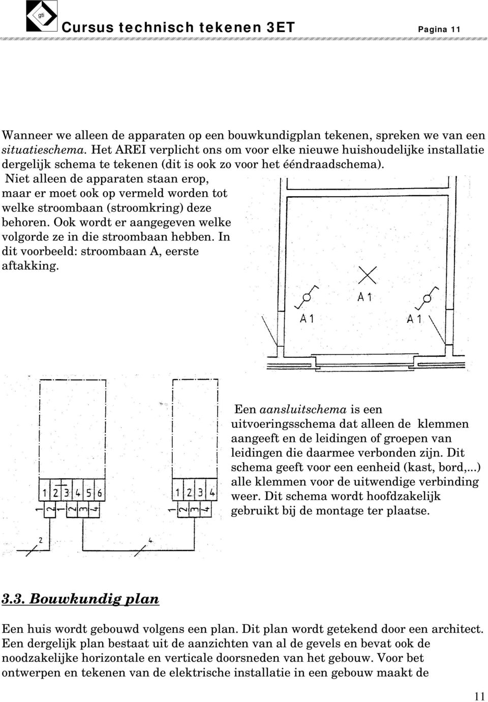 Niet alleen de apparaten staan erop, maar er moet ook op vermeld worden tot welke stroombaan (stroomkring) deze behoren. Ook wordt er aangegeven welke volgorde ze in die stroombaan hebben.