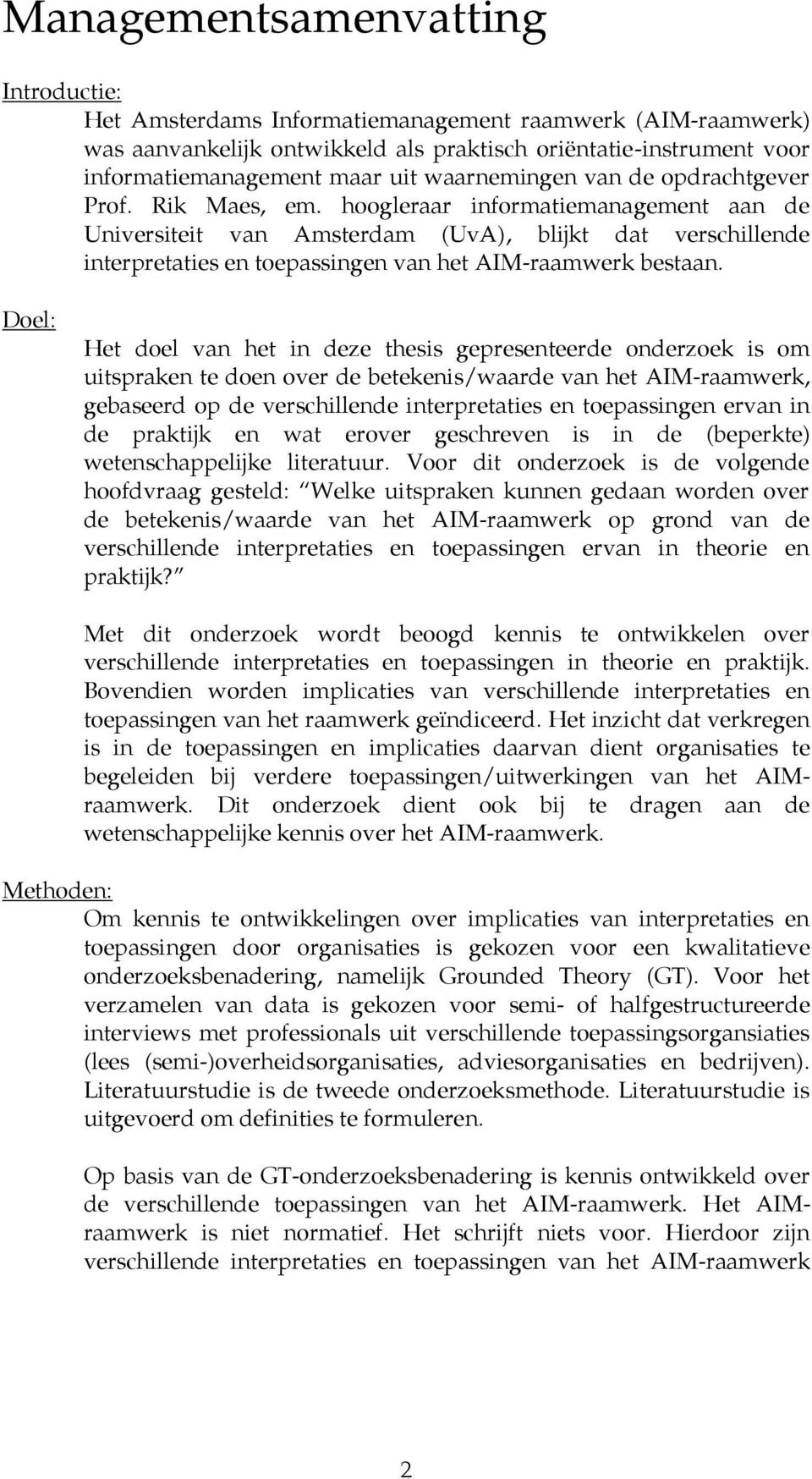 hoogleraar informatiemanagement aan de Universiteit van Amsterdam (UvA), blijkt dat verschillende interpretaties en toepassingen van het AIM-raamwerk bestaan.
