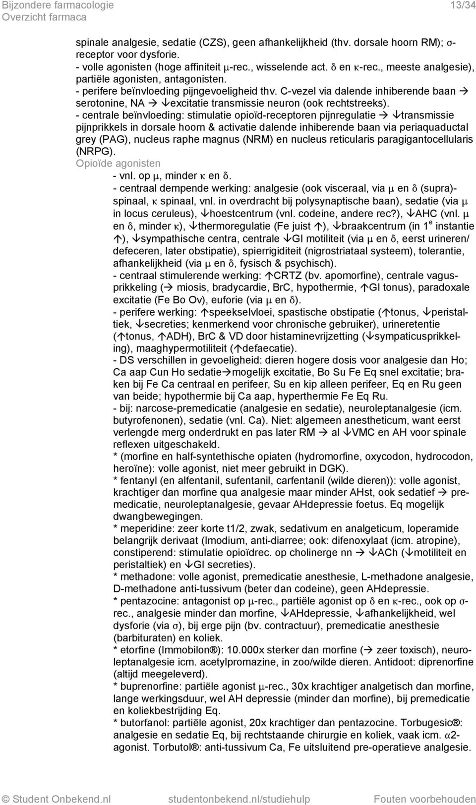 C-vezel via dalende inhiberende baan serotonine, NA excitatie transmissie neuron (ook rechtstreeks).