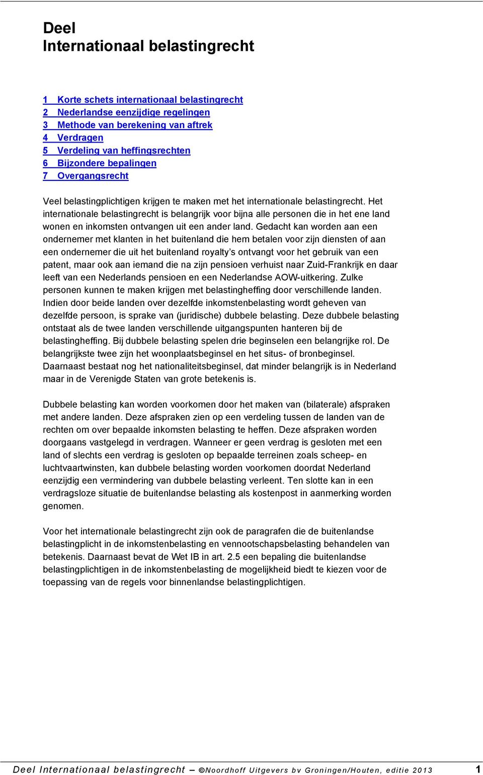 Het internationale belastingrecht is belangrijk voor bijna alle personen die in het ene land wonen en inkomsten ontvangen uit een ander land.