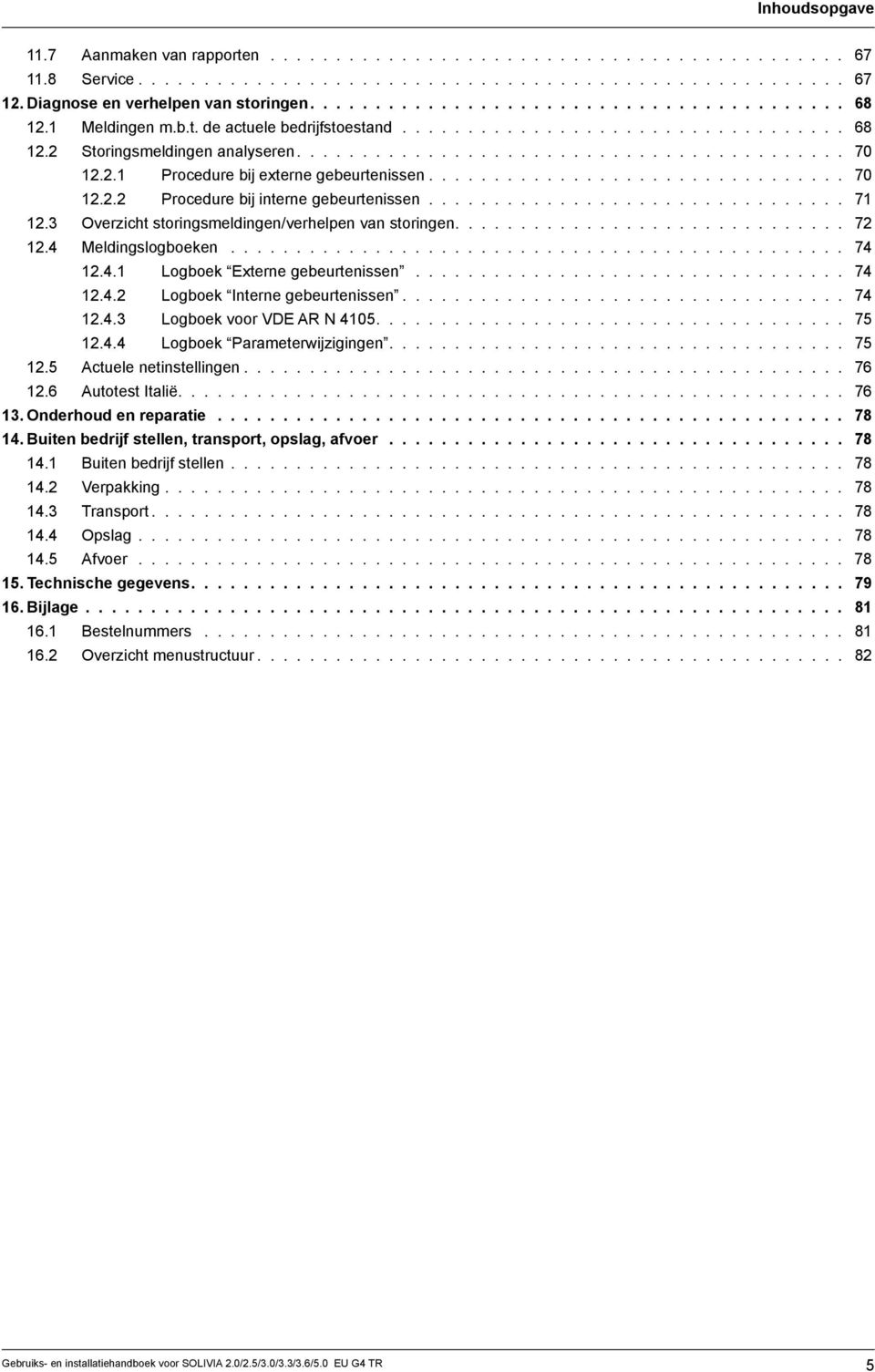 2.1 Procedure bij externe gebeurtenissen................................ 70 12.2.2 Procedure bij interne gebeurtenissen................................ 71 12.