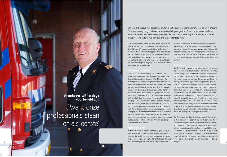 Maar in actie komen, nadat er iets mis is gegaan met een rijdende goederentrein met chemische lading, is ook voor deze ervaren brandweer iets anders. We bereiden ons dan ook terdege voor.