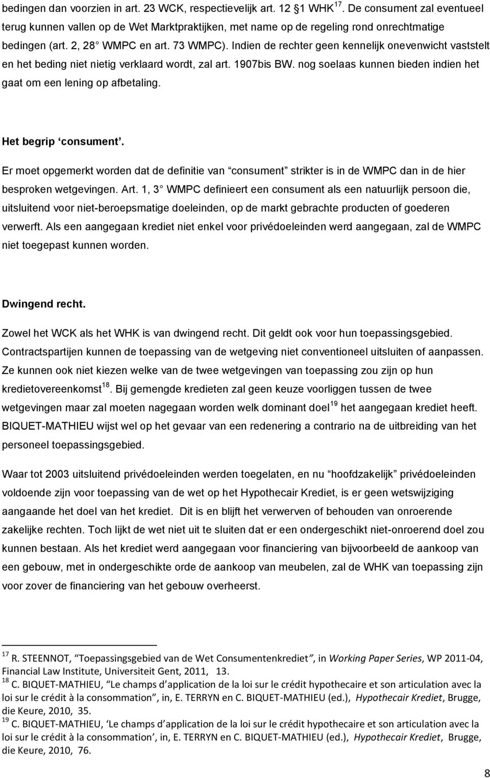 Indien de rechter geen kennelijk onevenwicht vaststelt en het beding niet nietig verklaard wordt, zal art. 1907bis BW. nog soelaas kunnen bieden indien het gaat om een lening op afbetaling.