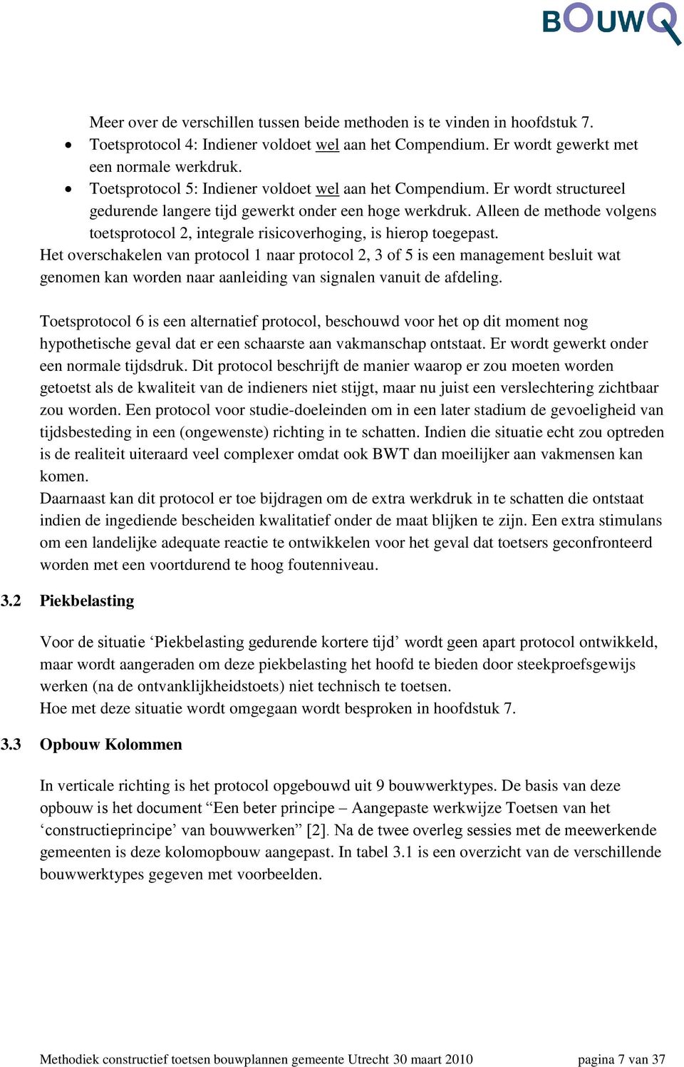 Alleen de methode volgens toetsprotocol 2, integrale risicoverhoging, is hierop toegepast.