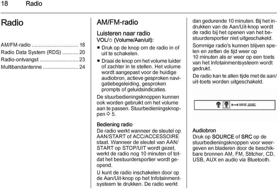 Het volume wordt aangepast voor de huidige audiobron, actieve gesproken navigatiebegeleiding, gesproken prompts of geluidsindicaties.