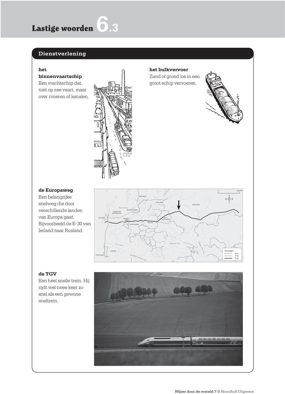 Bijvoorbeeld de E-30 van Ierland naar Rusland.