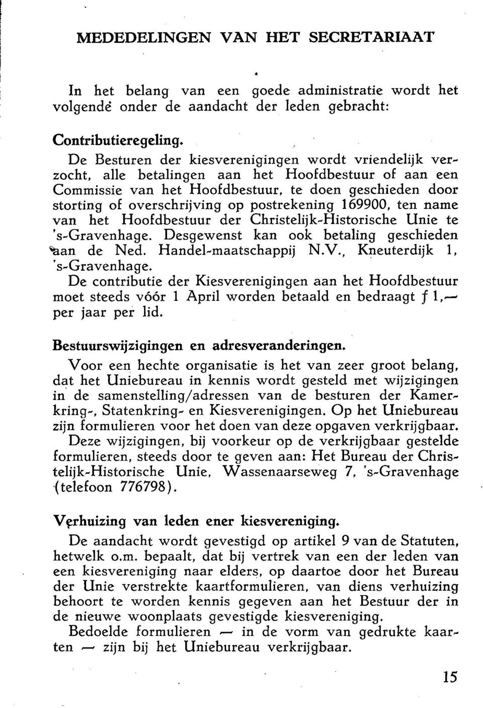 postrekening 169900, ten name van het Hoofdbestuur der Christelijk~Historische Unie te 's~gravenhage. Desgewenst kan ook betaling geschieden 'aan de Ned. Handel~maatschappij N.V., Kneuterdijk 1.