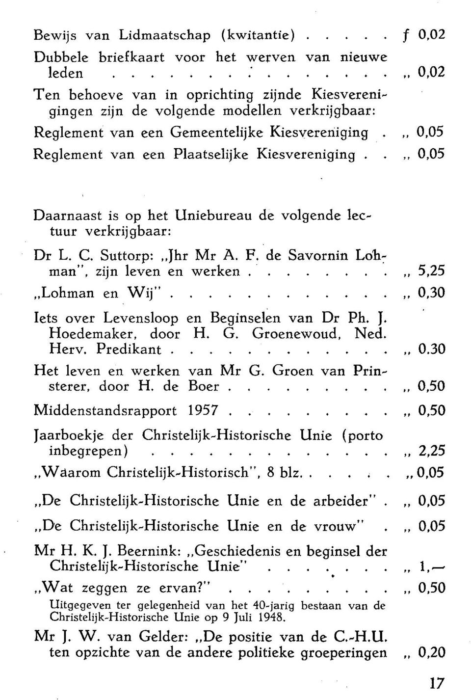 ,Jhr Mr A. F. de Savornin Loh~ man", zijn leven en werken.. 5,25,.Lohman en Wij"... 0,30 Iets over Levensloop en Beginselen van Dr Ph. J. Hoedemaker, door H. G. Groenewoud, Ned. Herv. Predikant... 0.30 Het leven en werken van Mr G.