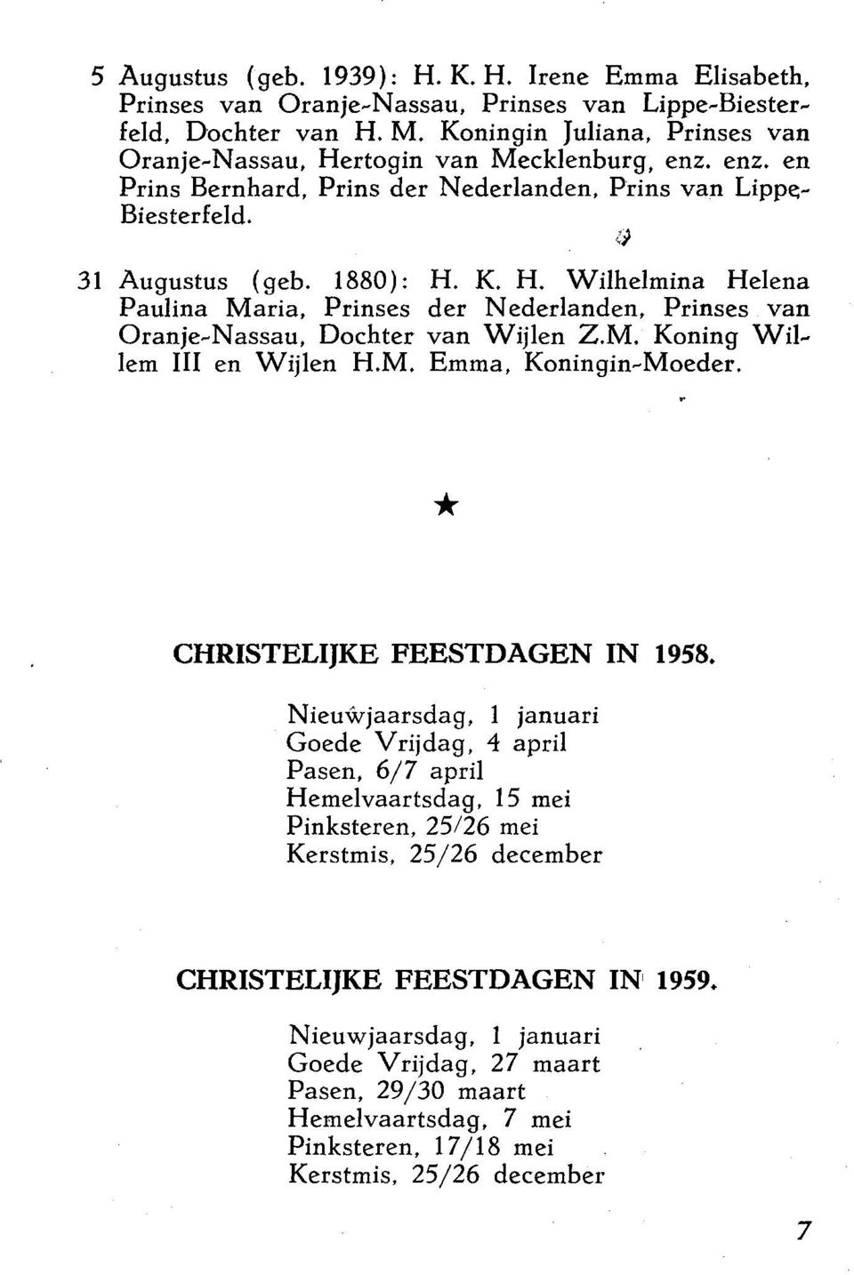 M. Koning Wil~ lem 111 en Wijlen H.M. Emma, Koningin~Moeder. * CHRISTELIJKE FEESTDAGEN IN 1958.