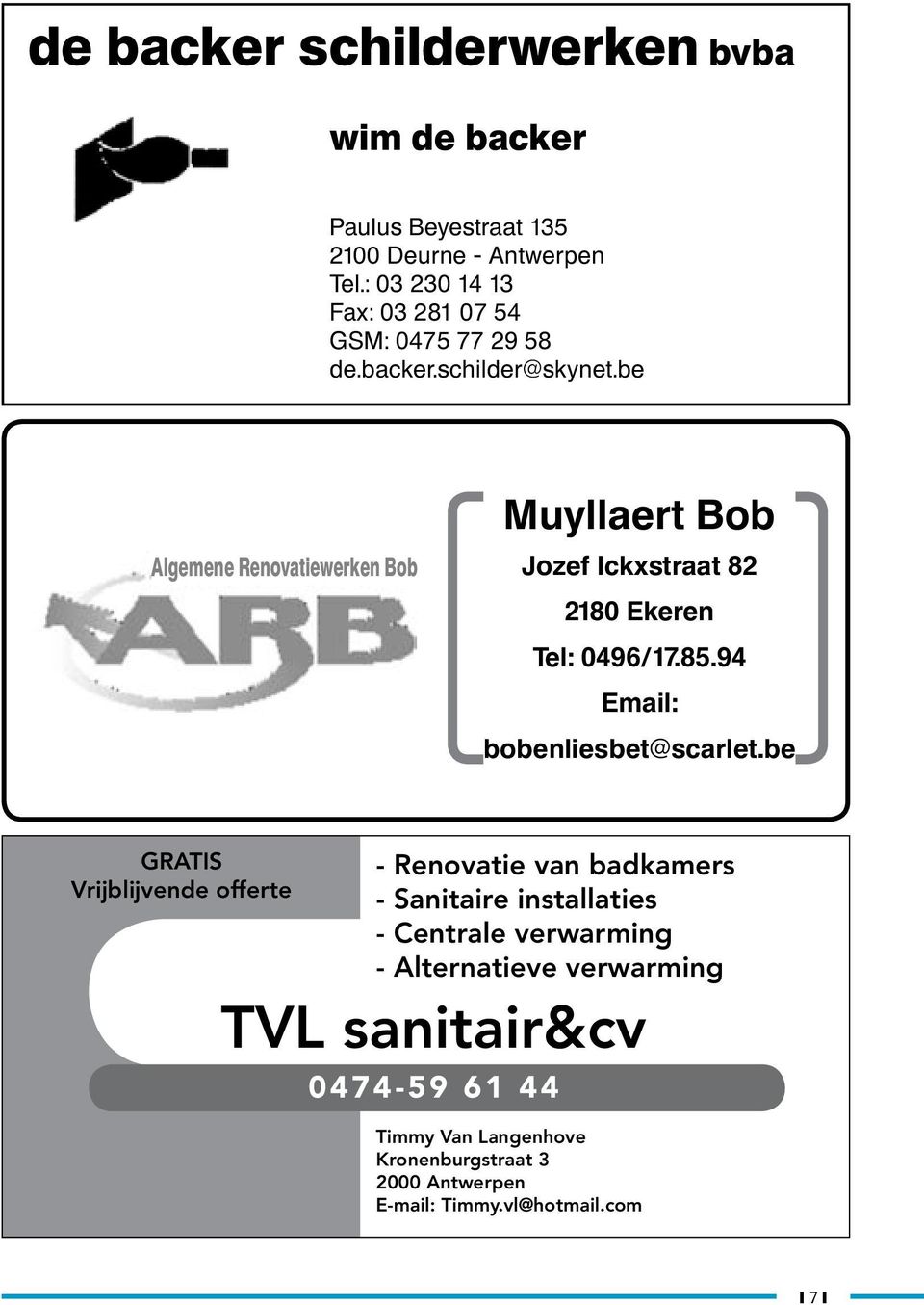 be Muyllaert Bob Algemene Renovatiewerken Bob Jozef Ickxstraat 82 2180 Ekeren Tel: 0496/17.85.94 Email: bobenliesbet@scarlet.